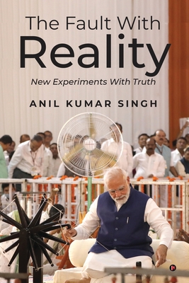 The Fault With Reality: New Experiments With Truth - Anil Kumar Singh