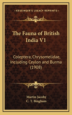 The Fauna of British India V1: Coleptera, Chrysomelidae, Including Ceylon and Burma (1908) - Jacoby, Martin, and Bingham, C T (Editor)