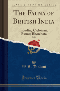 The Fauna of British India, Vol. 6: Including Ceylon and Burma; Rhynchota (Classic Reprint)