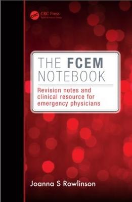 The Fcem Notebook: Revision Notes and Clinical Resource for Emergency Physicians - Rowlinson, Joanna