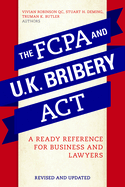The Fcpa and the U.K. Bribery ACT: A Ready Reference for Business and Lawyers, Revised Edition