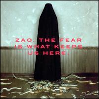 The Fear Is What Keeps Us Here - Zao
