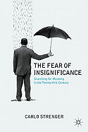 The Fear of Insignificance: Searching for Meaning in the Twenty-First Century