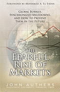 The Fearful Rise of Markets: Global Bubbles, Synchronized Meltdowns, and How to Prevent Them in the Future