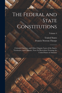 The Federal and State Constitutions: Colonial Charters, and Other Organic Laws of the States, Territories, and Colonies, Now Or Heretofore Forming the United States of America; Volume 4