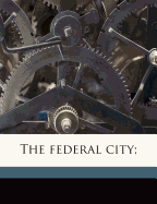 The Federal City;