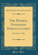 The Federal Extension Horticulturist: December 1, 1936 (Classic Reprint)