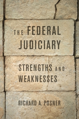 The Federal Judiciary: Strengths and Weaknesses - Posner, Richard A