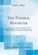 The Federal Reporter, Vol. 140: Cases Argued and Determined in the Circuit Courts of Appeals and Circuit and District Courts of the United States; December, 1905-April, 1906 (Classic Reprint)