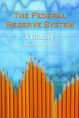 The Federal Reserve System: A History - Wells, Donald R