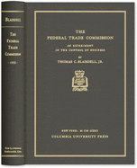 The Federal Trade Commission: An Experiment in the Control of Business