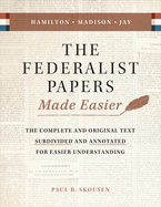 The Federalist Papers Made Easier: The Substance and Meaning of the United States Constitution