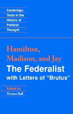 The Federalist: With Letters of Brutus - Hamilton, Alexander, and Madison, James, and Jay, John