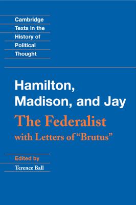 The Federalist: With Letters of Brutus - Hamilton, Alexander, and Madison, James, and Jay, John