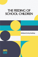 The Feeding Of School Children: With An Introductory Note By R. H. Tawney