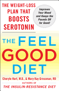 The Feel-Good Diet: The Weight-Loss Plan That Boosts Serotonin, Improves Your Mood, and Keeps the Pounds Off for Good