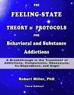 The Feeling-State Theory and Protocols for Behavioral and Substance Addictions: A Breakthrough in the Treatment of Addictions, Compulsions, Obsessions, Codependence, and Anger