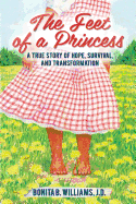 The Feet of a Princess: A True Story of Hope Survival and Transformation