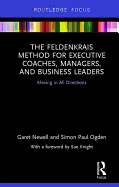 The Feldenkrais Method for Executive Coaches, Managers, and Business Leaders: Moving in All Directions