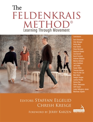 The Feldenkrais Method: Learning Through Movement - Elgelid, Staffan, and Kresge, Chrish