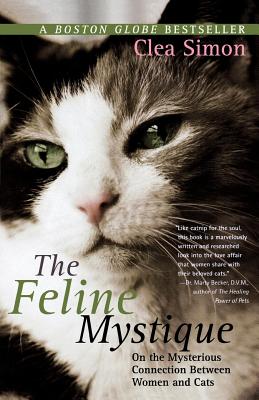 The Feline Mystique: On the Mysterious Connection Between Women and Cats - Simon, Clea