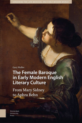 The Female Baroque in Early Modern English Literary Culture: From Mary Sidney to Aphra Behn - Waller, Gary