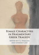 The Female Characters in Fragmentary Greek Tragedy