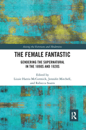 The Female Fantastic: Gendering the Supernatural in the 1890s and 1920s