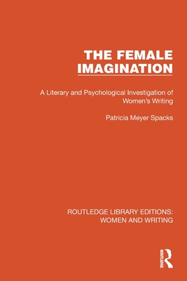 The Female Imagination: A Literary and Psychological Investigation of Women's Writing - Spacks, Patricia Meyer