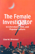 The Female Investigator in Literature, Film, and Popular Culture