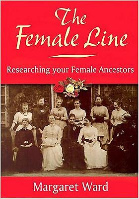 The Female Line: Researching Your Female Ancestors - Ward, Margaret