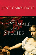 The Female of the Species: Tales of Mystery and Suspense - Oates, Joyce Carol