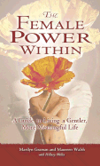 The Female Power Within: A Guide to Living a Gentler, More Meaningful Life - Graman, Marilyn, and Walsh, Maureen