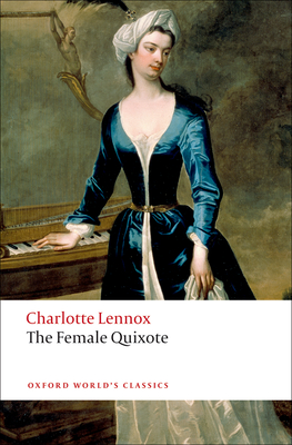 The Female Quixote: Or the Adventures of Arabella - Lennox, Charlotte, and Dalziel, Margaret (Editor), and Doody, Margaret Anne (Introduction by)