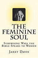 The Feminine Soul: Surprising Ways the Bible Speaks to Women