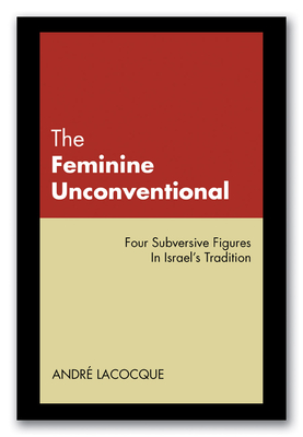 The Feminine Unconventional - Lacocque, Andr