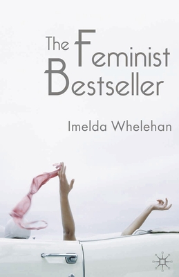 The Feminist Bestseller: From Sex and the Single Girl to Sex and the City - Whelehan, Imelda (Editor)