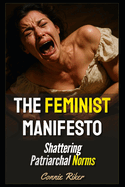 The Feminist Manifesto: Shattering Patriarchal Norms