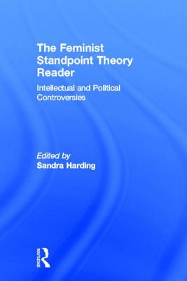 The Feminist Standpoint Theory Reader: Intellectual and Political Controversies - Harding, Sandra (Editor)