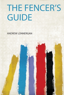 The Fencer's Guide - Lonnergan, Andrew (Creator)