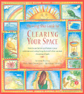 The Feng Shui Guide to Clearing Your Space: How to Unclutter and Balance Your Environment Using Feng Shui and Other Ancient Cleansing Rituals