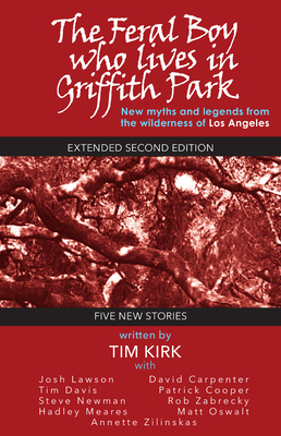 The Feral Boy who lives in Griffith Park: extended second edition - Kirk, Tim