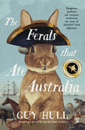 The Ferals that Ate Australia: The fascinating history of feral animals and winner of a 2022 Whitley Award from the bestselling author of The Dogs that Made Australia