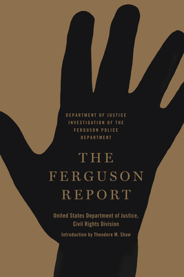 The Ferguson Report: Department of Justice Investigation of the Ferguson Police Department - Shaw, Theodore M (Introduction by), and Civil Rights Division, United States Department of Justice