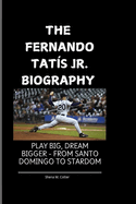 The Fernando Tat?s Jr. Biography: Play Big, Dream Bigger - From Santo Domingo to Stardom