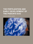 The Fertilization and Early Development of the Pigeon's Egg