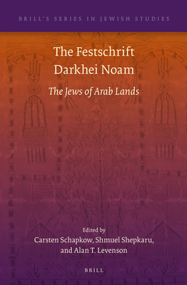 The Festschrift Darkhei Noam: The Jews of Arab Lands - Schapkow, Carsten (Editor), and Shepkaru, Shmuel (Editor), and Levenson, Alan T (Editor)