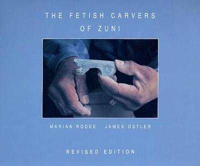 The Fetish Carvers of Zuni - Rodee, Marian, and Ostler, James