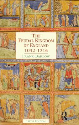 The Feudal Kingdom of England: 1042-1216 - Barlow, Frank