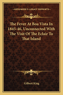 The Fever At Boa Vista In 1845-46, Unconnected With The Visit Of The Eclair To That Island